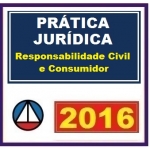 Prática Civil - Responsabilidade Civil e Direito do Consumidor de acordo com novo CPC - 2016